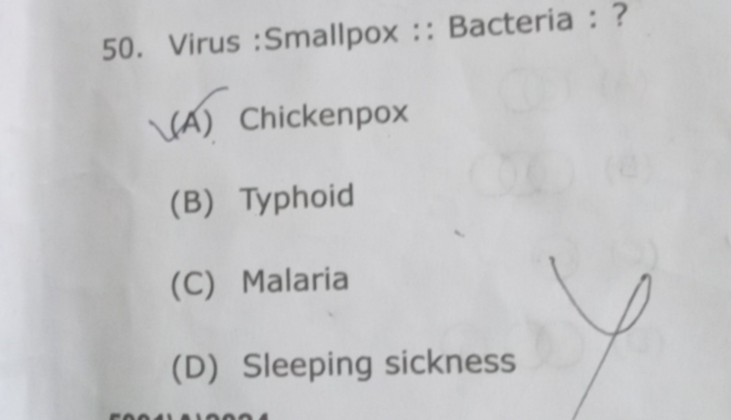 50. Virus :Smallpox :: Bacteria : ?
(A) Chickenpox
(B) Typhoid
(C) Mal