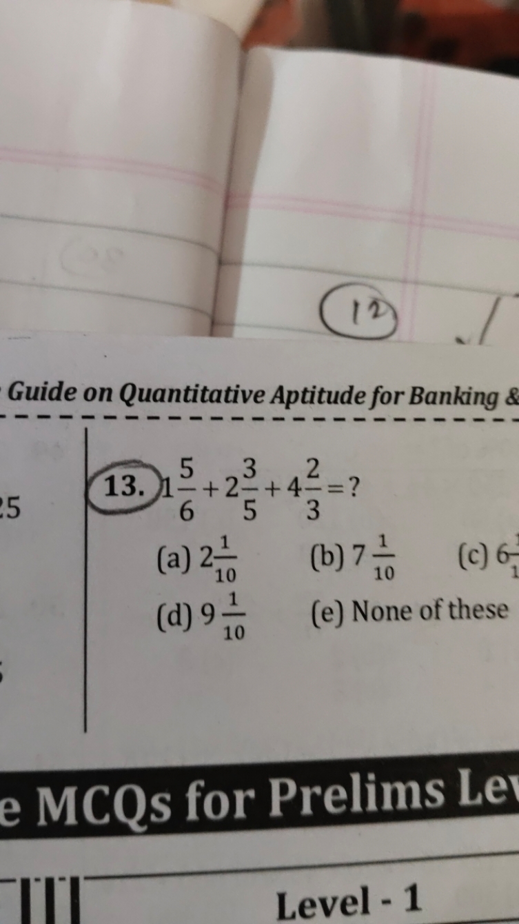 (12)
Guide on Quantitative Aptitude for Banking
13. 165​+253​+432​= ?
