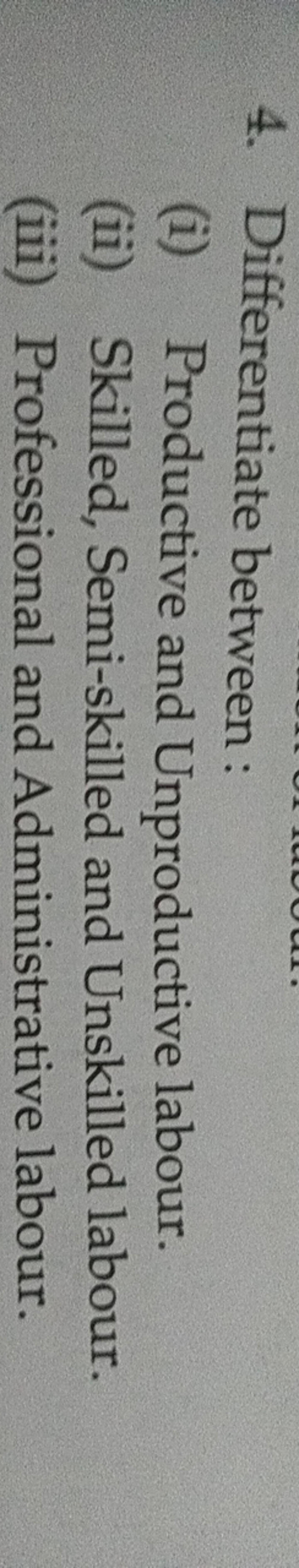 4. Differentiate between :
(i) Productive and Unproductive labour.
(ii