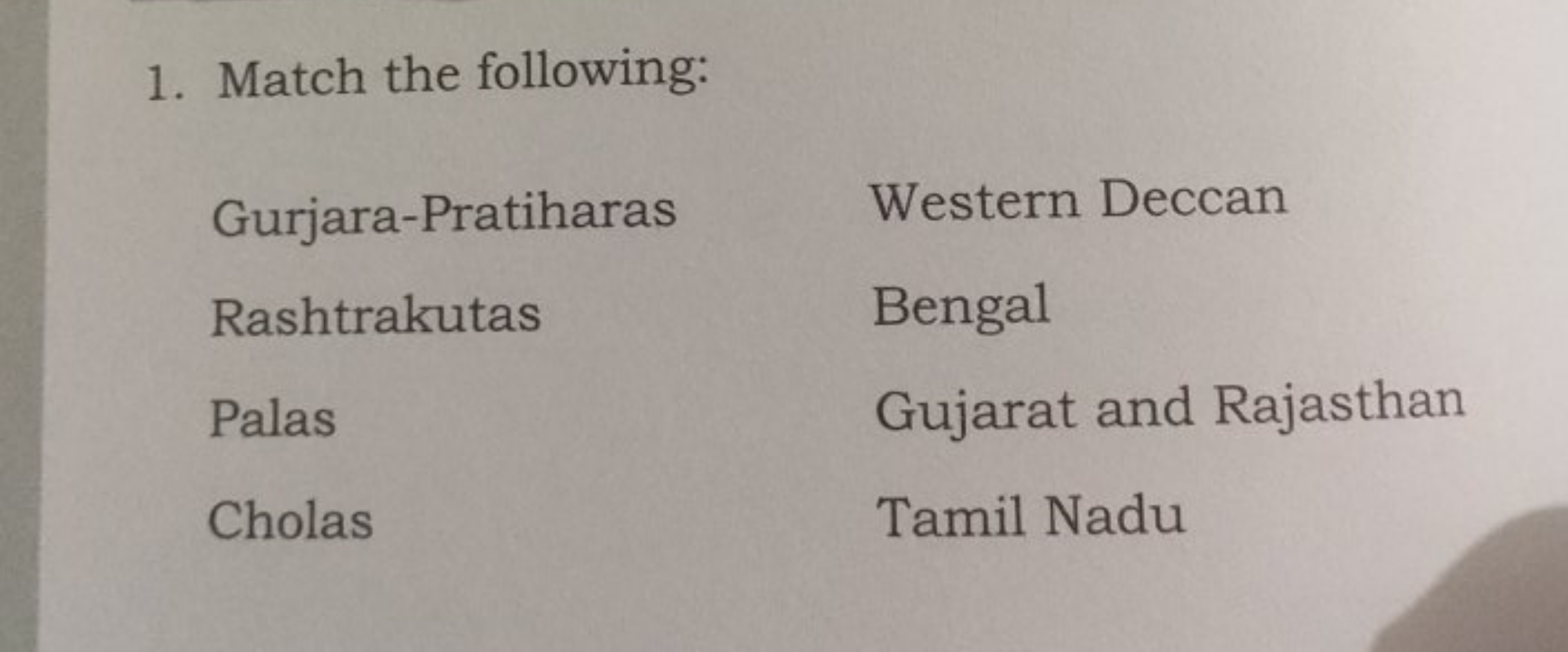 1. Match the following:
\begin{tabular} { l l } 
Gurjara-Pratiharas & 