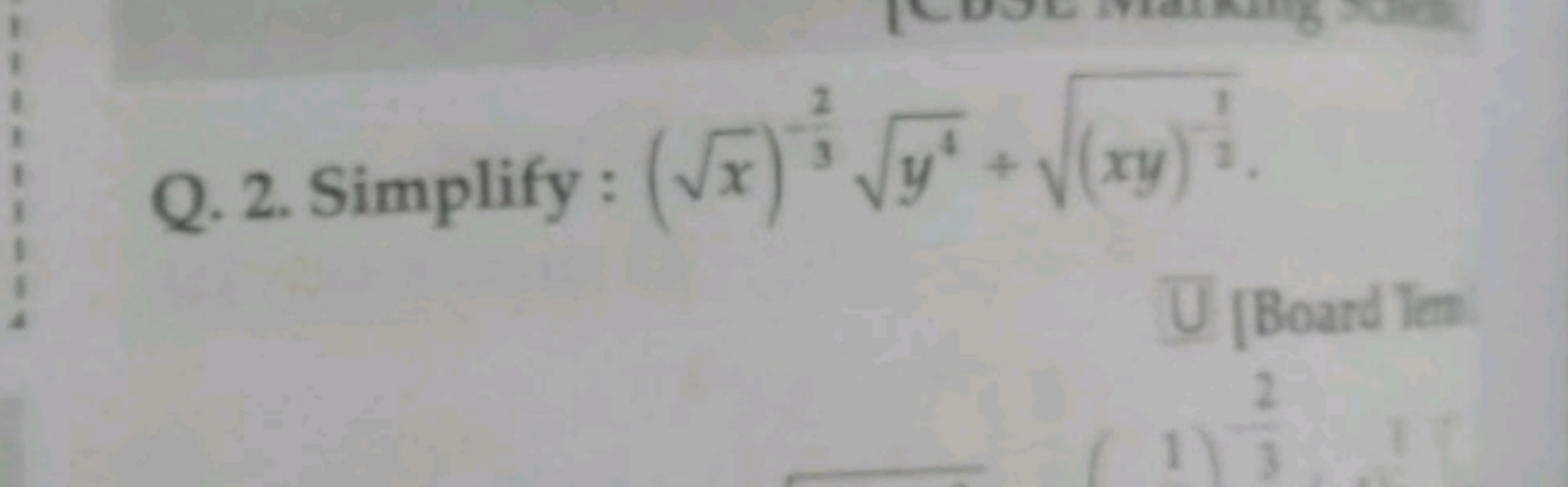 Q. 2. Simplify : (x​)−32​y4​+(xy)21​​.
U[Board lon 2​