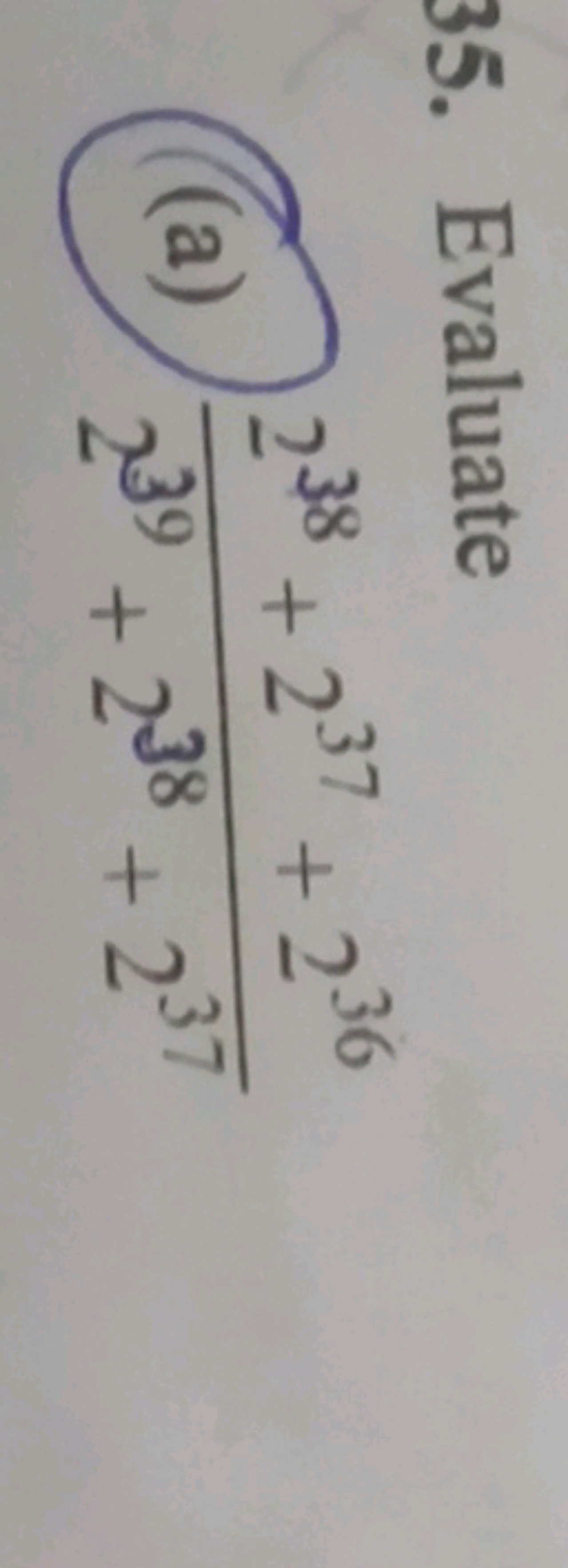 35. Evaluate
(a) 239+238+237238+237+236​