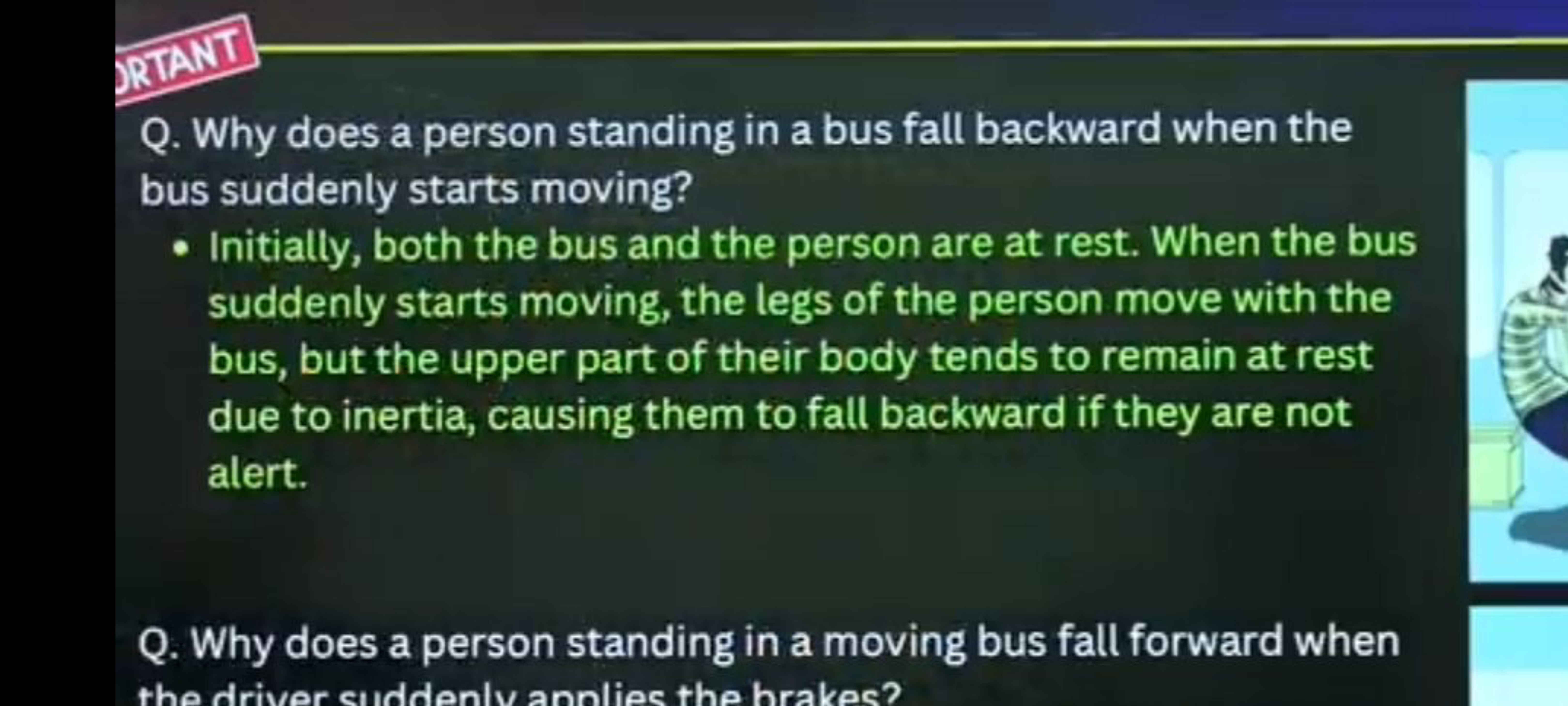 ORTANT
Q. Why does a person standing in a bus fall backward when the
b