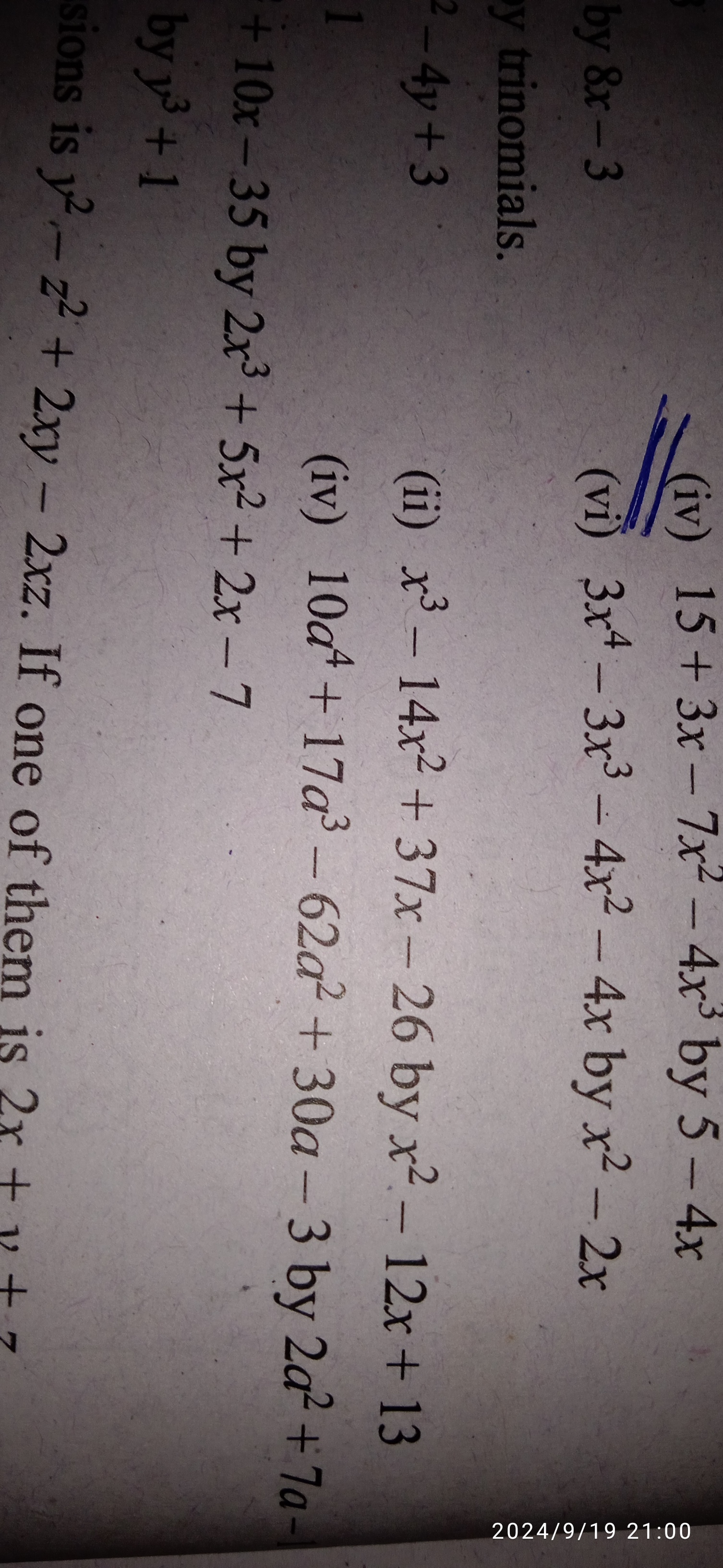 by 8x-3
by trinomials.
2-4y+3
1
(iv) 15+3x-7x² - 4x³ by 5 - 4x
(vi) 3x