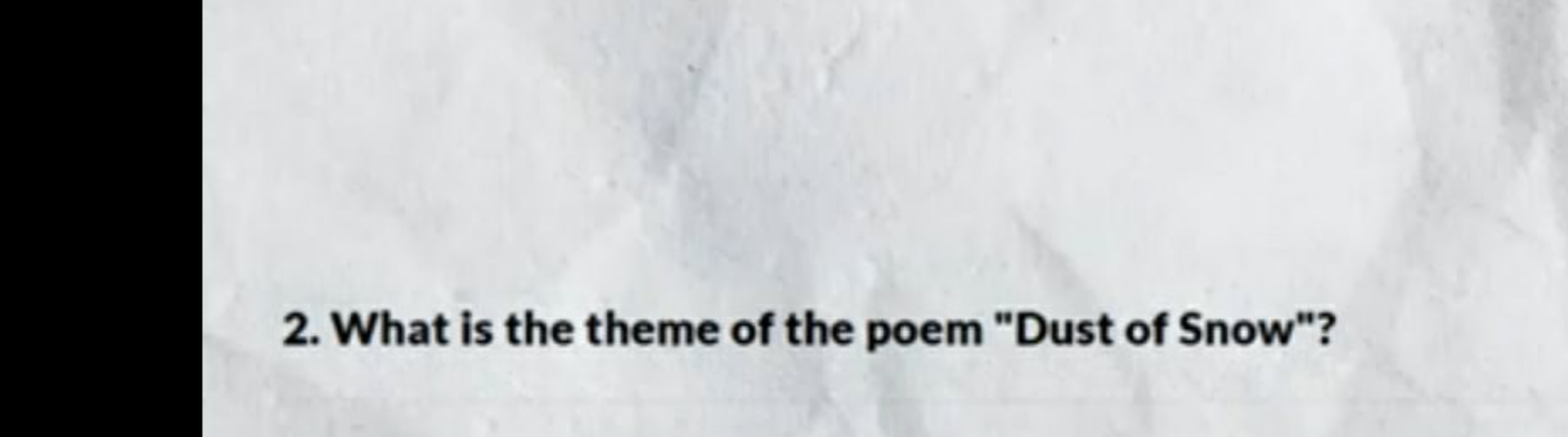 2. What is the theme of the poem "Dust of Snow"?