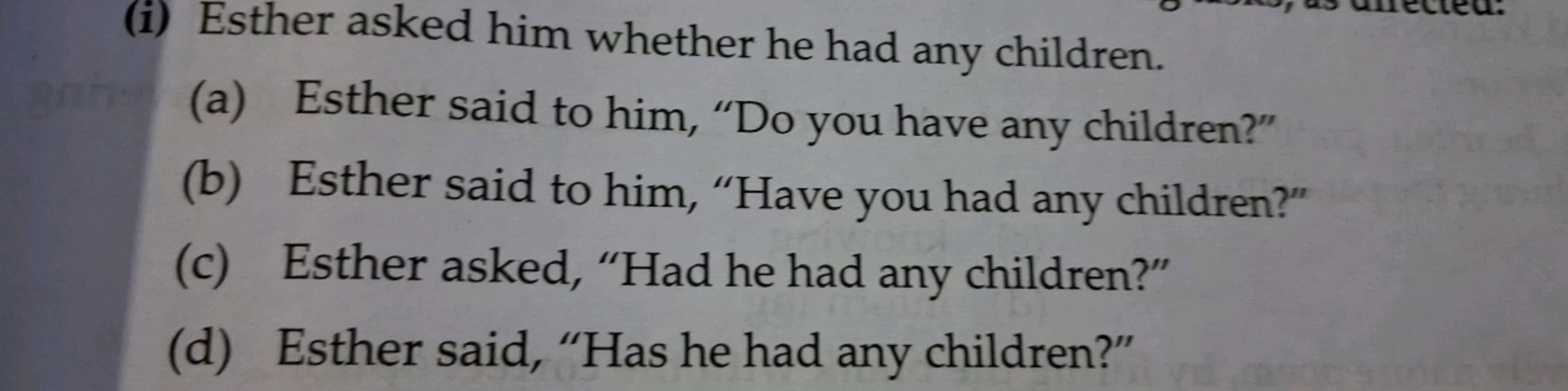 (i) Esther asked him whether he had any children.
(a) Esther said to h