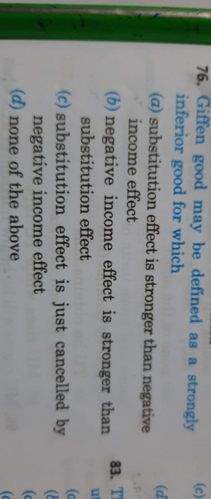 76. Giffen good may be defined as a strongly inferior good for which
(