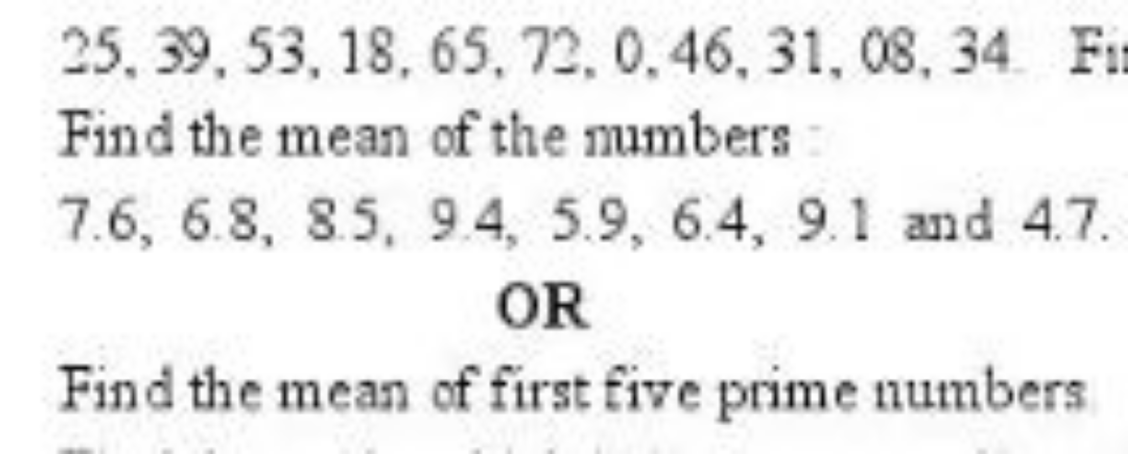 25,39,53,18,65,72,0,46,31,08,34

Find the mean of the numbers
7.6,6.8,