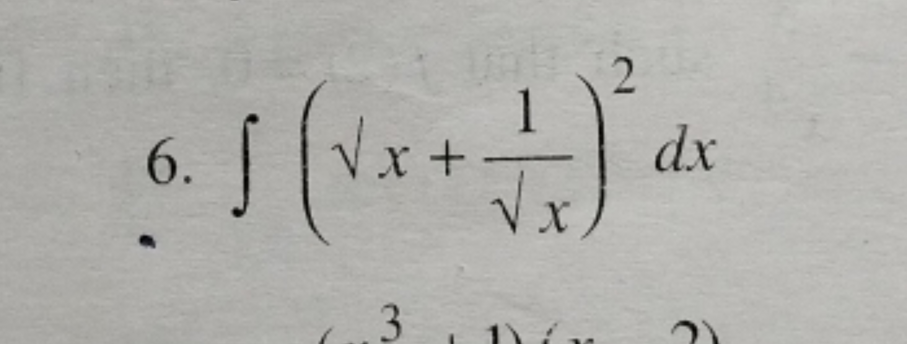 6. ∫(​x+x​1​)2dx