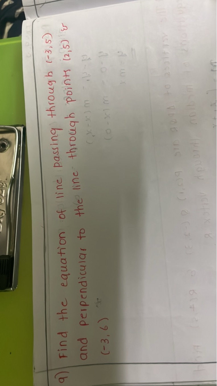 9) Find the equation of line passing through (−3,5) and perpendicular 