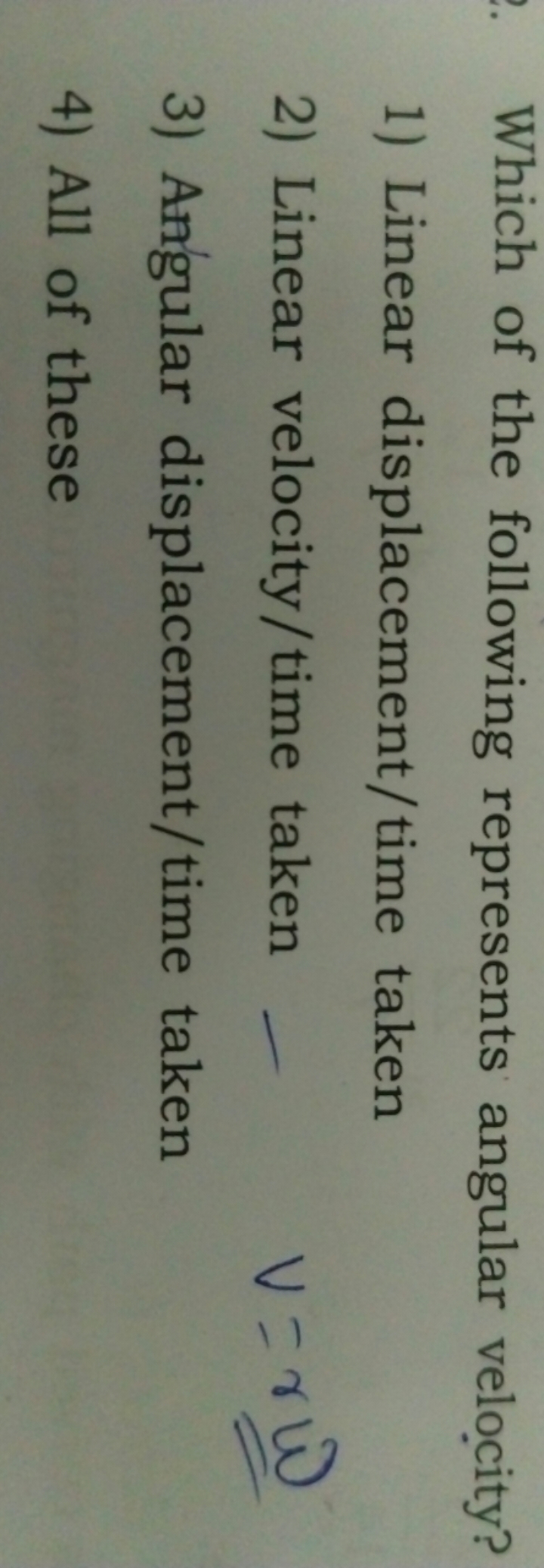 Which of the following represents angular velocity?
1) Linear displace