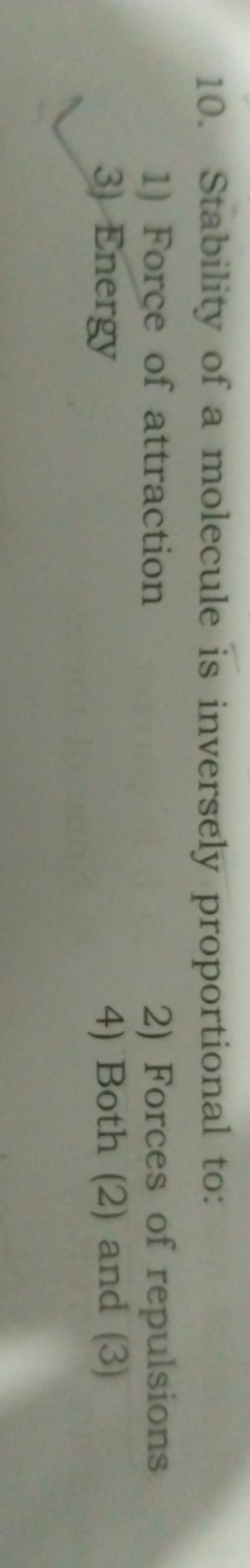 10. Stability of a molecule is inversely proportional to:
1) Force of 