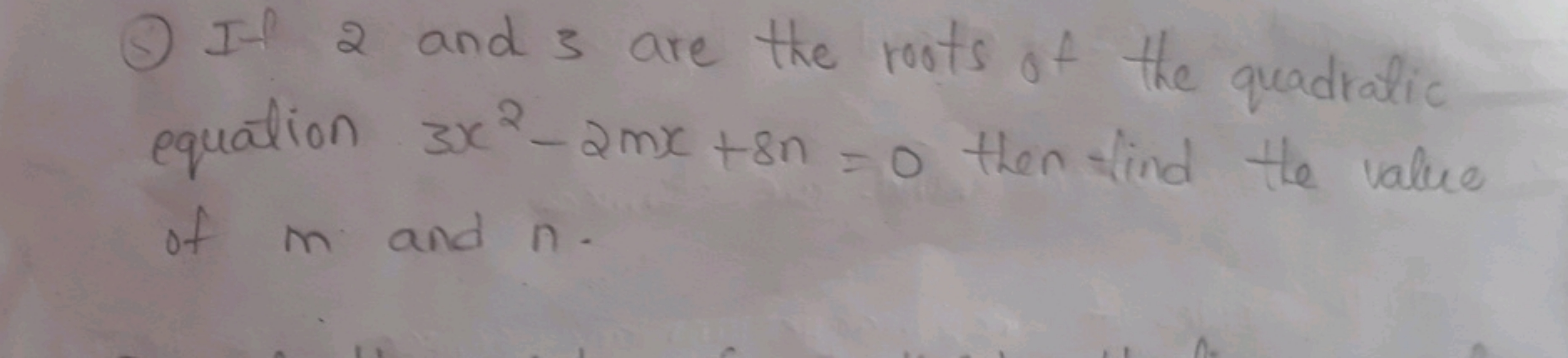 (8) If 2 and 3 are the roots of the quadratic equation 3x2−2mx+8n=0 th