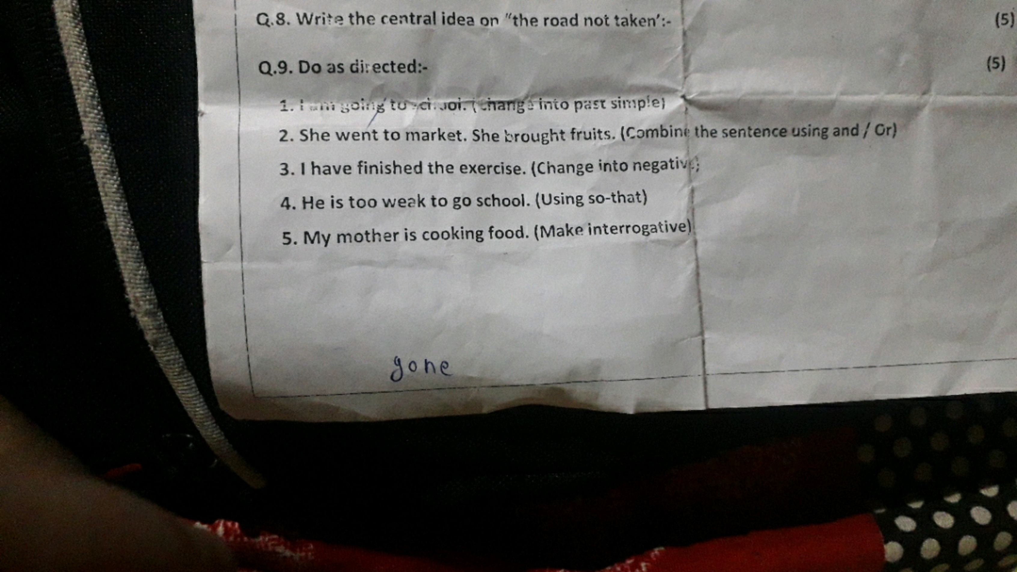 Q.8. Write the central idea on "the road not taken':-
Q.9. Do as direc