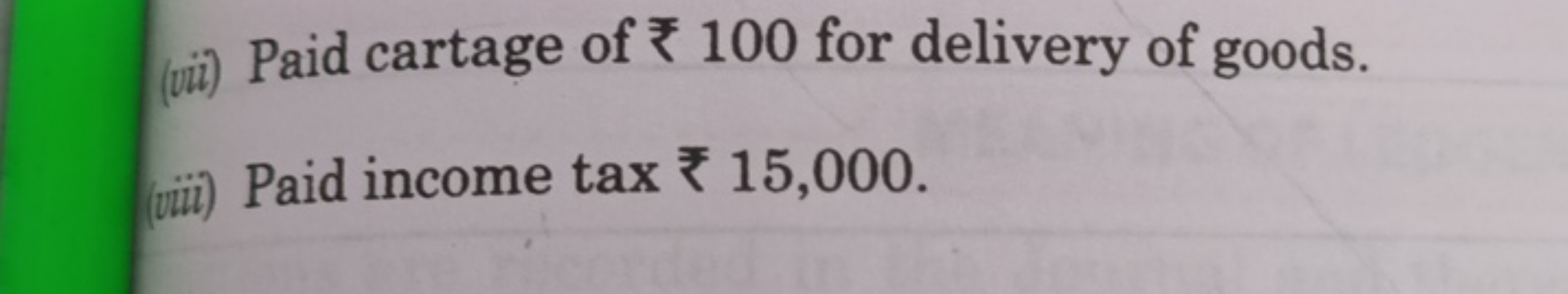 (vii) Paid cartage of ₹100 for delivery of goods.
(viii) Paid income t