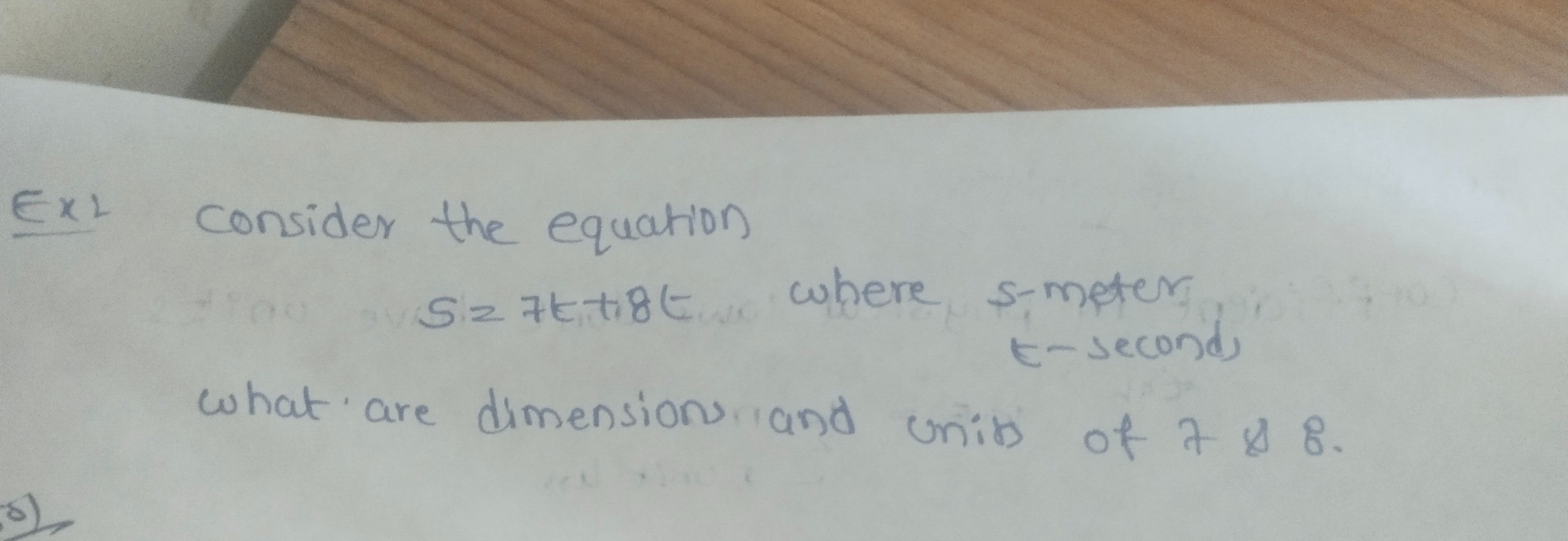 Ex: consider the equation
s=7t+8t where s-meter i-seconds what are dim