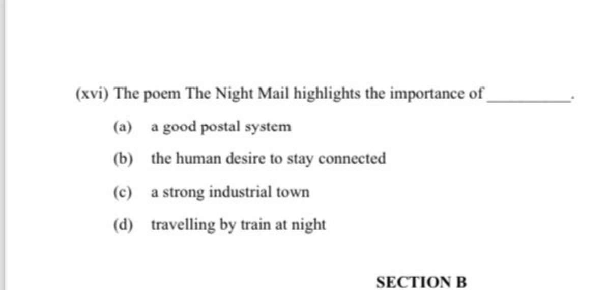 (xvi) The poem The Night Mail highlights the importance of 
(a) a good