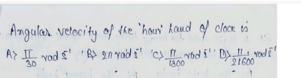 Angular velocity of the 'hour' hand of clock is A) 30π​rads−1 B> 2nrad