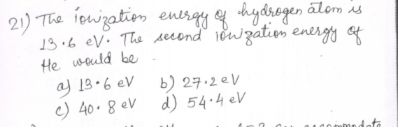 21) The ionization energy of hydrogen atom is 13.6 eV . The second ion