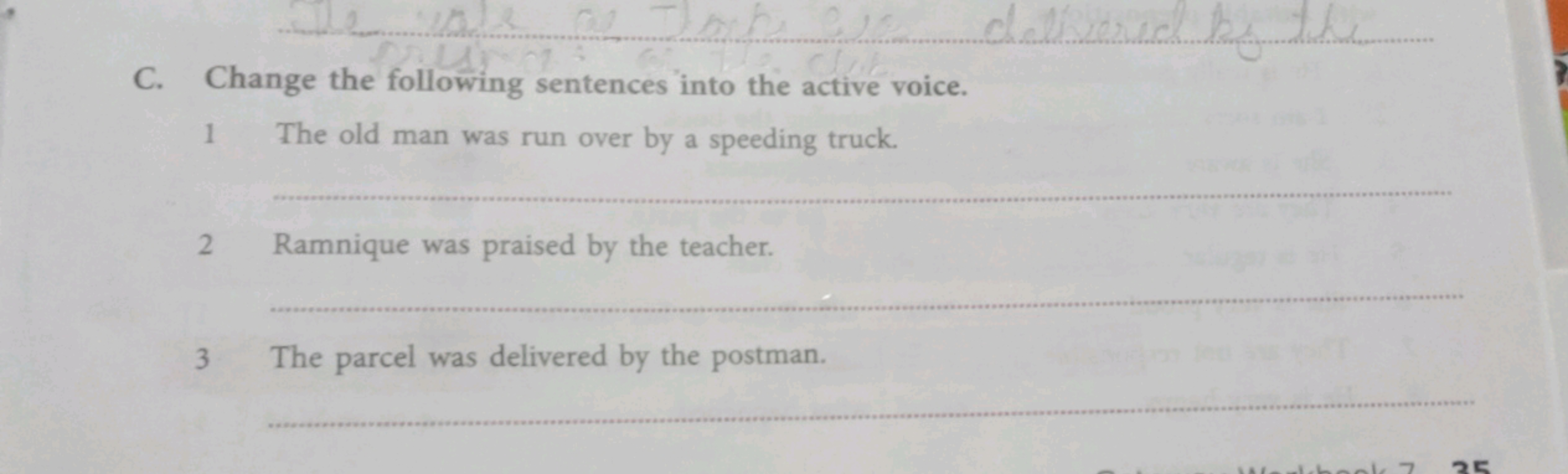 C. Change the following sentences into the active voice.
1 The old man