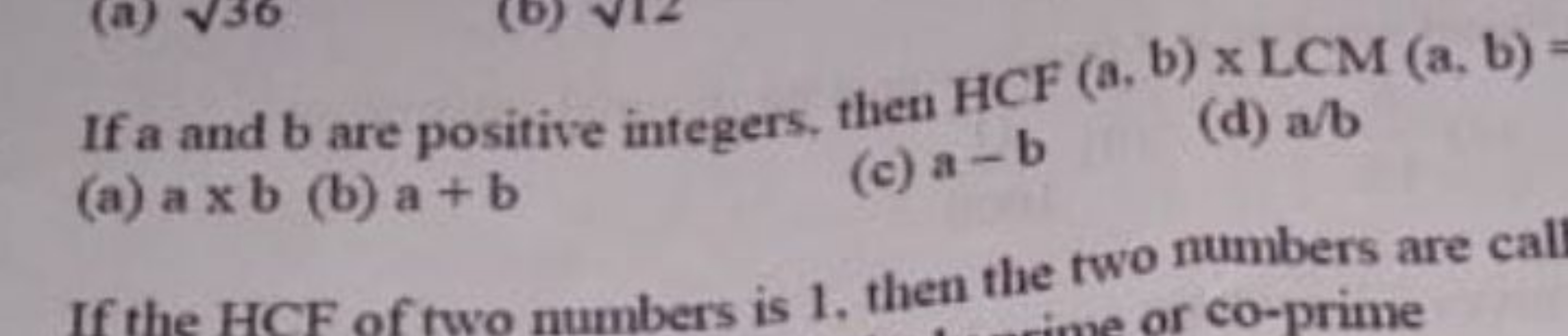 If a and b are positive integers, then HCF(a,b)×LCM(a,b)=
(a) a×b
(b) 