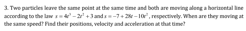 3. Two particles leave the same point at the same time and both are mo