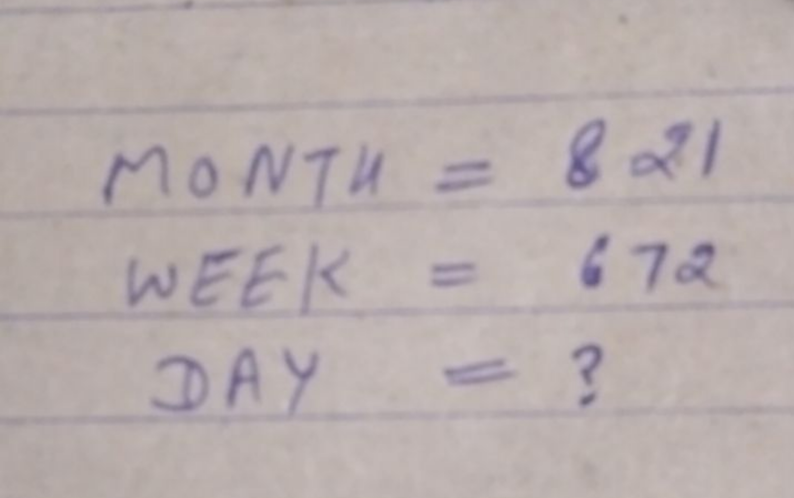  MONTH =821 WEEK =672 DAY =?​