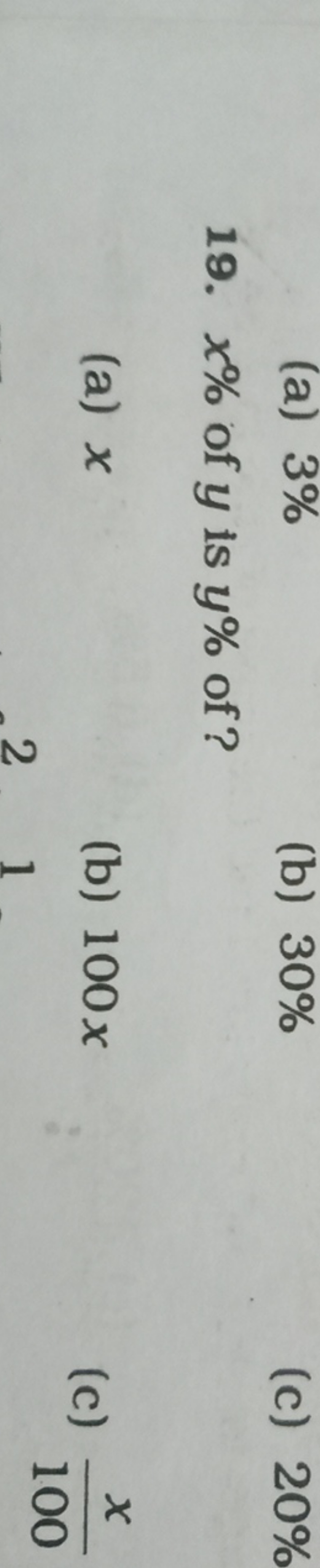 19. x% of y is y% of ?
(a) x
(b) 100x
(c) 100x​