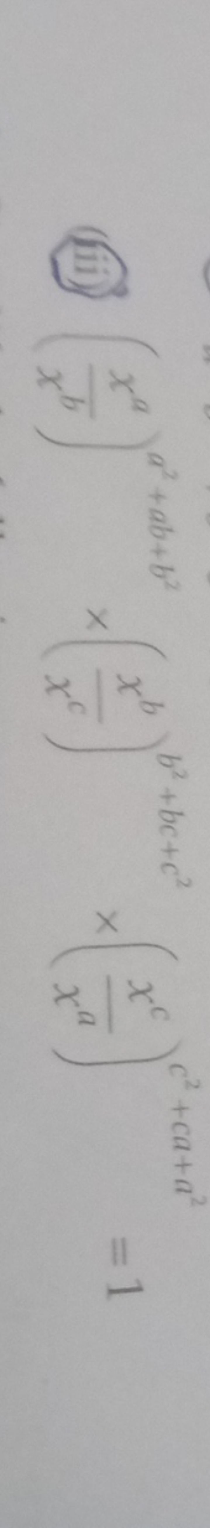 (iii) (xbxa​)a2+ab+b2×(xcxb​)b2+bc+c2×(xaxc​)c2+ca+a2=1