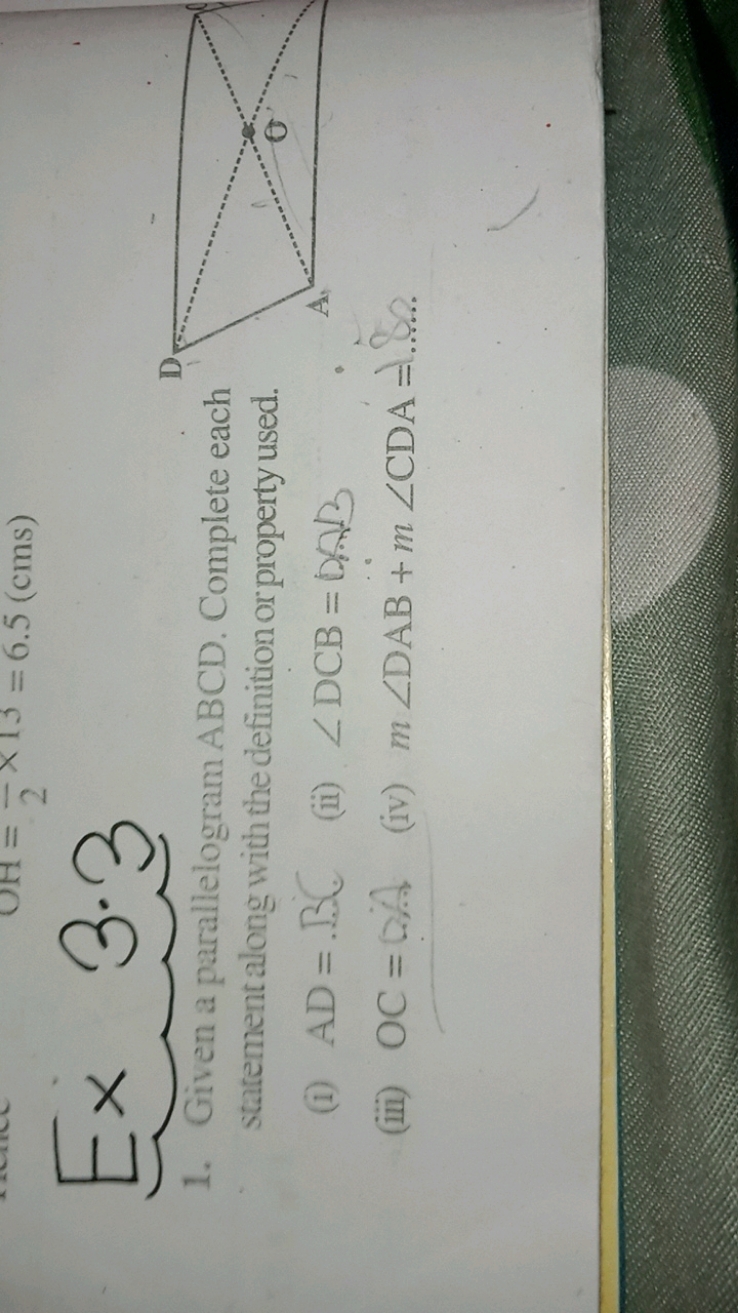 Ex
OH =
=21​
x+3=6.5(cms)
1. Given a parallelogram ABCD. Complete each