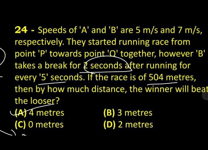 24 - Speeds of 'A' and 'B' are 5 m/s and 7 m/s, respectively. They sta