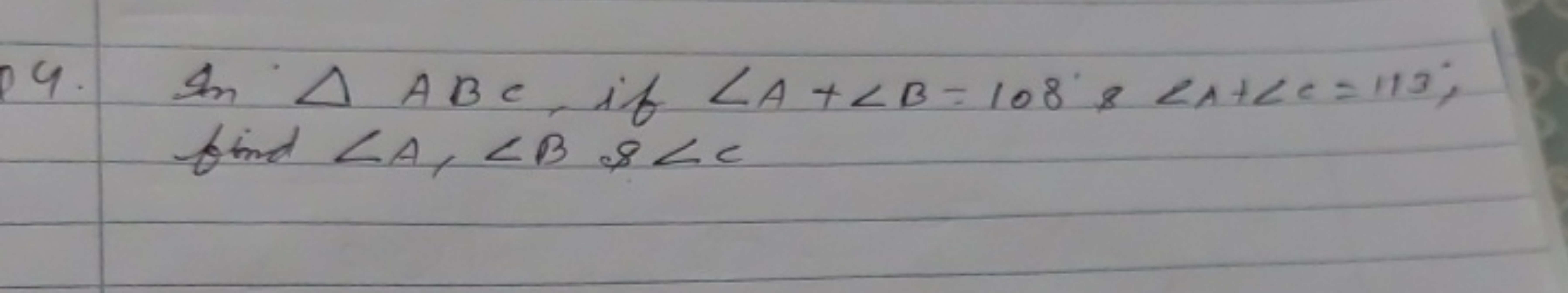 In △ABC, if ∠A+∠B=108∘&∠A+∠C=113; find ∠A,∠B&∠C