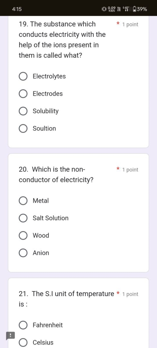 4:15
39%
19. The substance which
* 1 point
conducts electricity with t