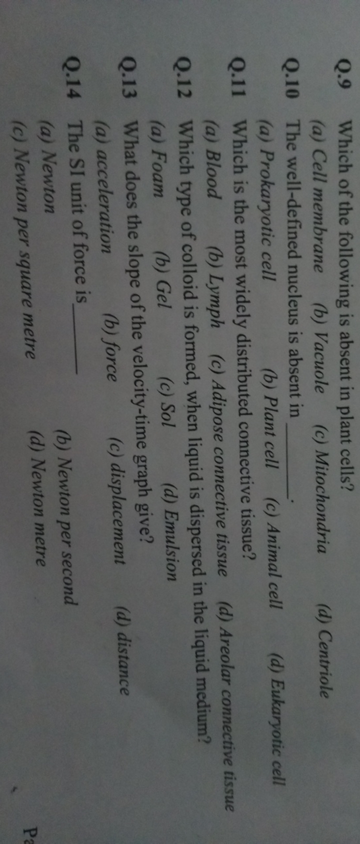 Q. 9 Which of the following is absent in plant cells?
(a) Cell membran