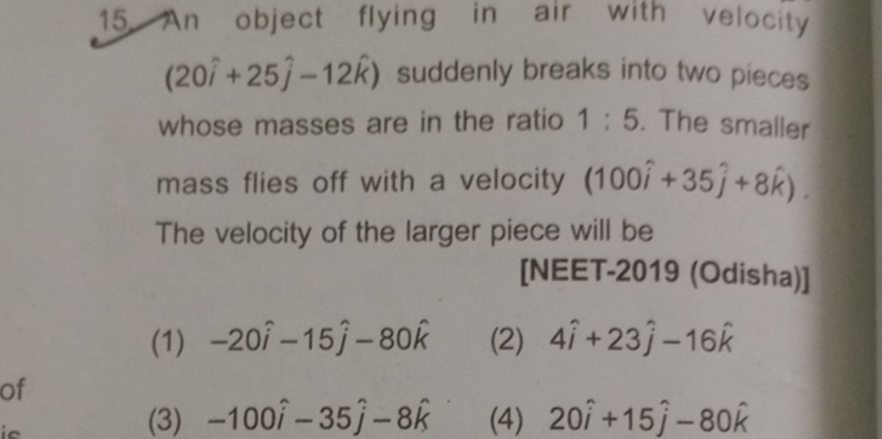 15. An object flying in air with velocity (20i^+25j^​−12k^) suddenly b