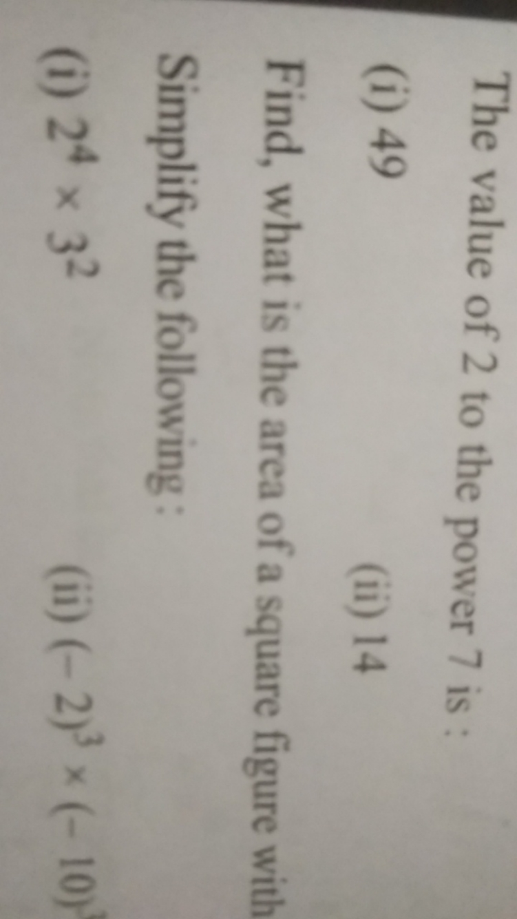 The value of 2 to the power 7 is :
(i) 49
(ii) 14

Find, what is the a