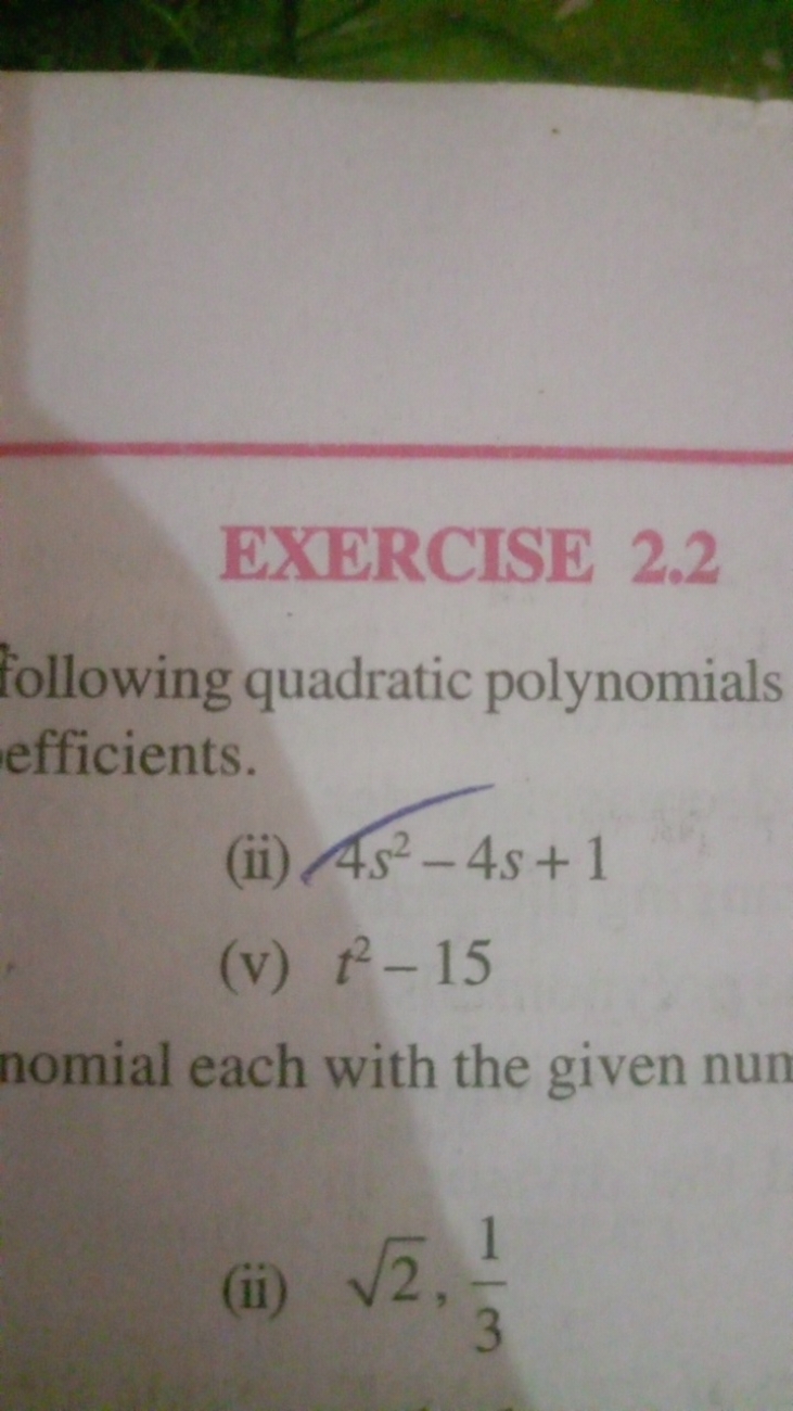 EXERCISE 2.2
following quadratie polynomials efficients.
(ii) 4s2−4s+1