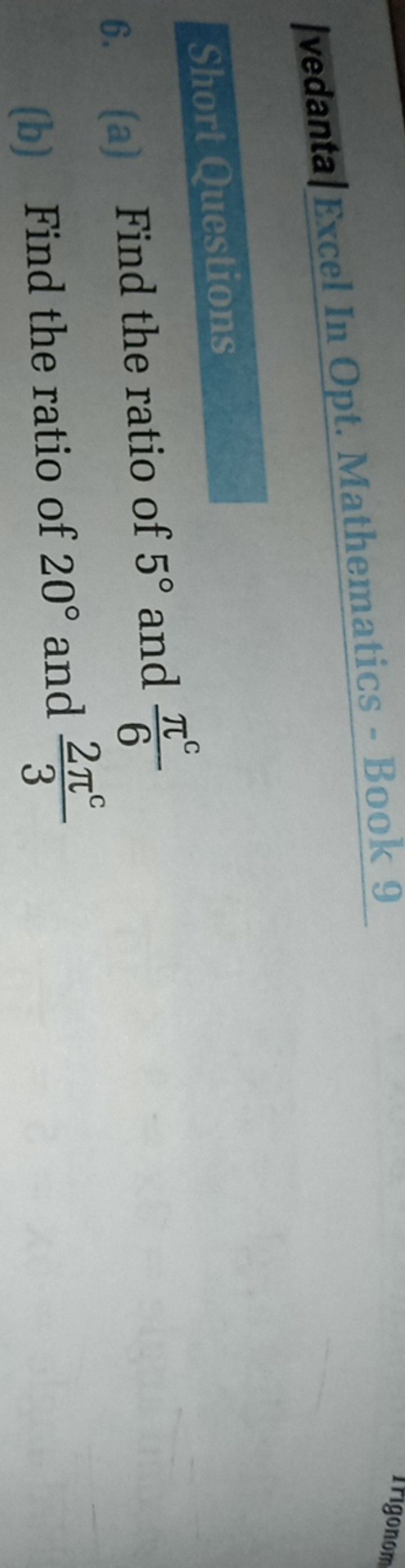 |vedanta| 

Short Questions
6. (a) Find the ratio of 5∘ and 6πC​
(b) F