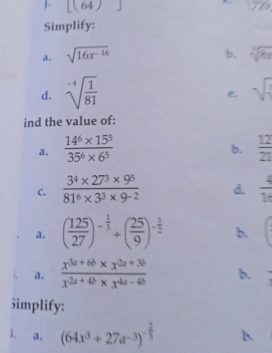 Simplify:
a. 16x−16​
d. −4811​​
ind the value of:
a. 356×65146×155​
c.