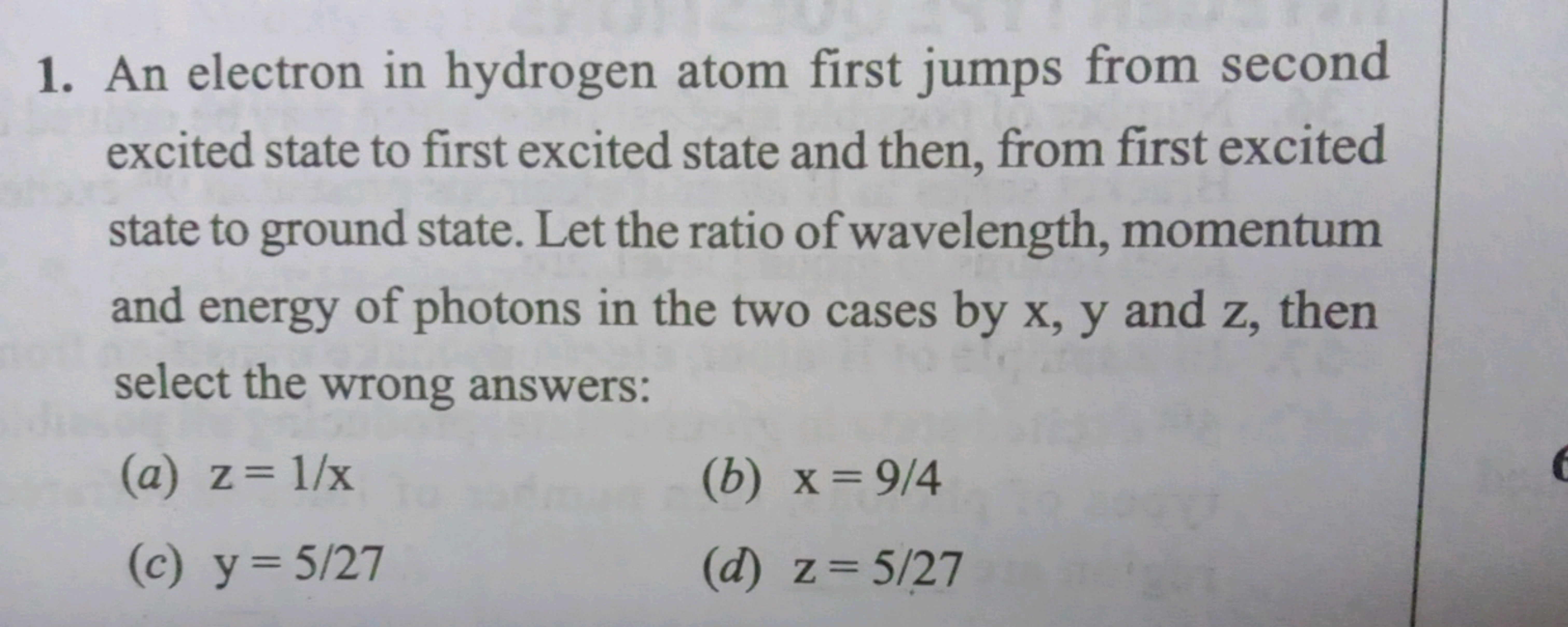 1. An electron in hydrogen atom first jumps from second
excited state 