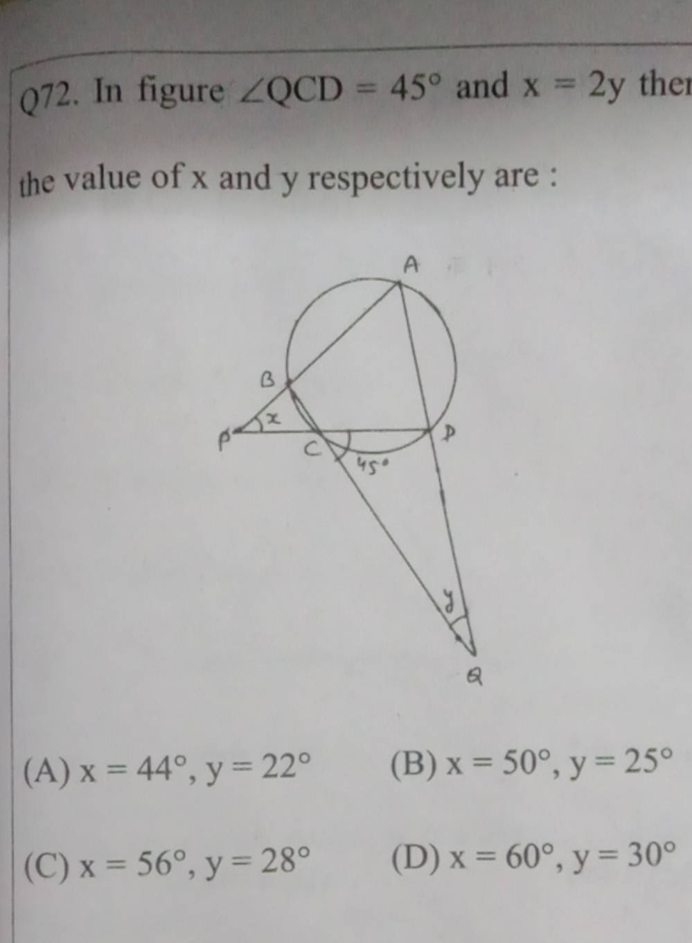 Q72. In figure ∠QCD=45∘ and x=2y the the value of x and y respectively