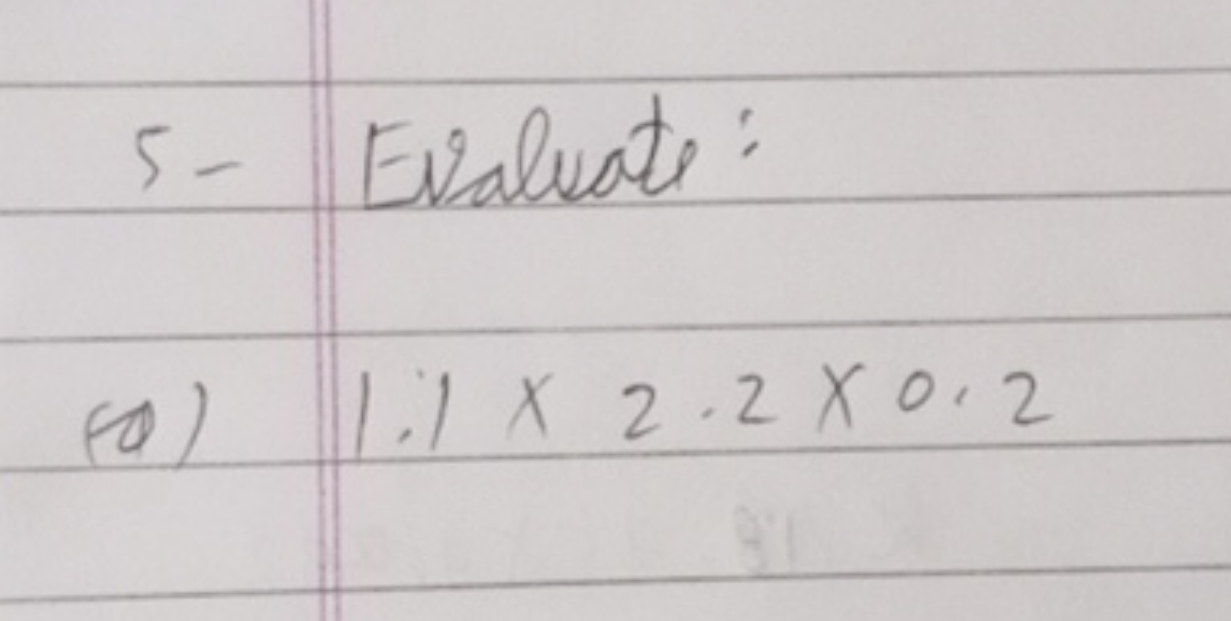 5 - Evaluate:
(a) 1.1×2.2×0.2