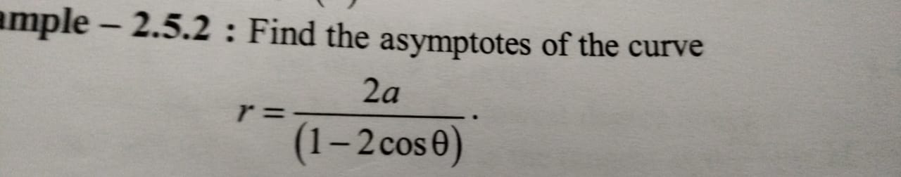 imple −2.5.2: Find the asymptotes of the curve
r=(1−2cosθ)2a​