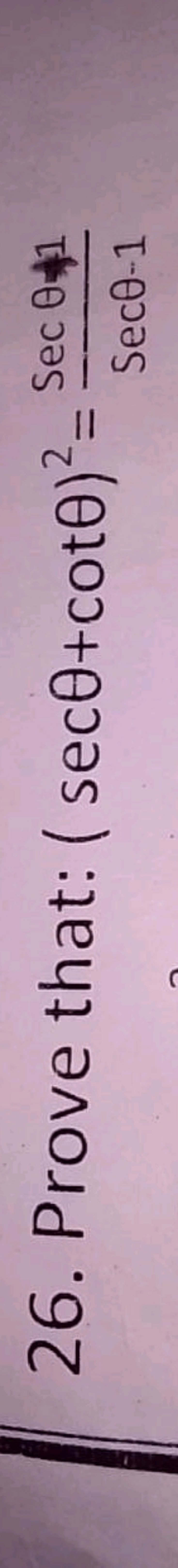 26. Prove that: (secθ+cotθ)2=Secθ−1secθ​