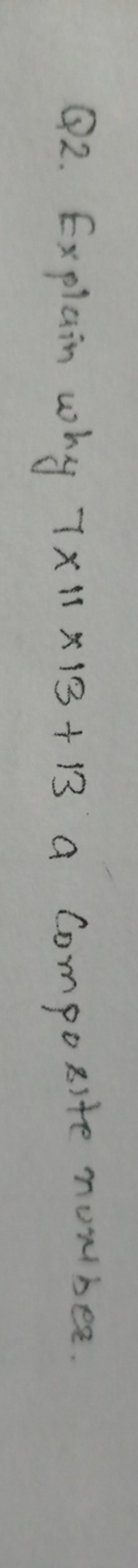 Q2. Explain why 7×11×13+13 a Composite number.