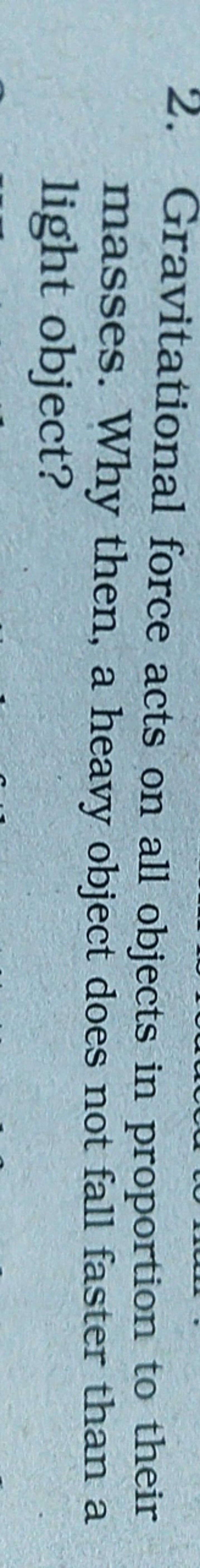 2. Gravitational
force acts on all objects in proportion to their
mass