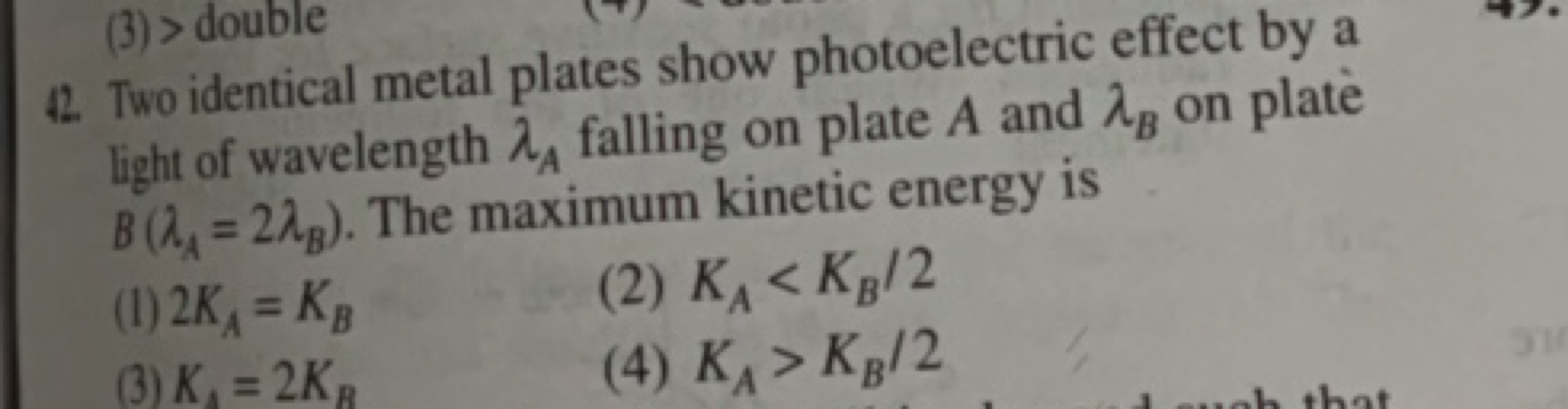 42. Two identical metal plates show photoelectric effect by a light of