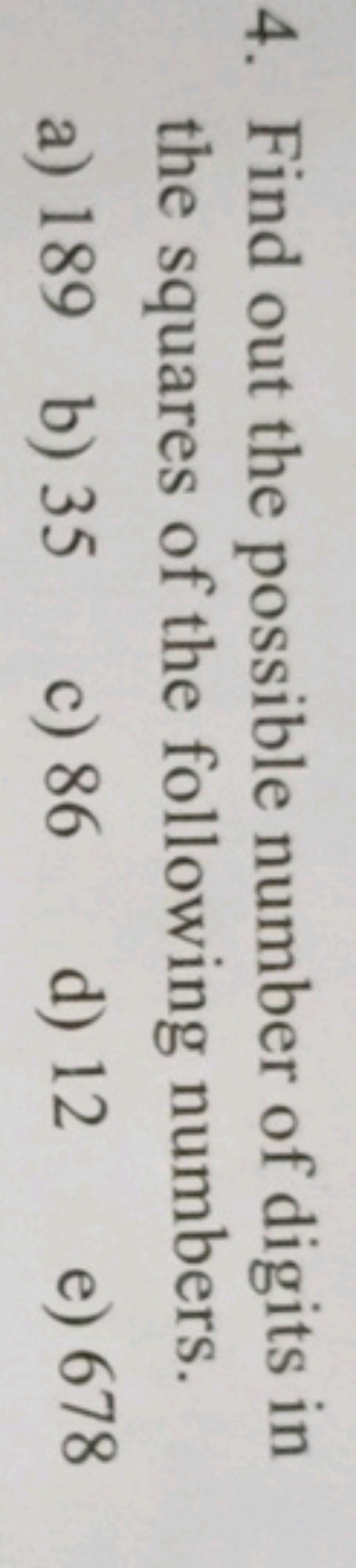 4. Find out the possible number of digits in the squares of the follow