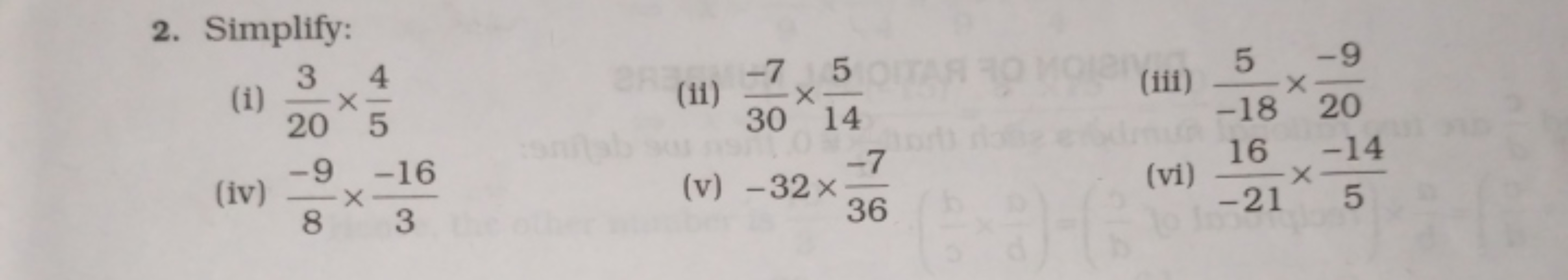 2. Simplify:
(i) 203​×54​
(ii) 30−7​×145​
(iii) −185​×20−9​
(iv) 8−9​×