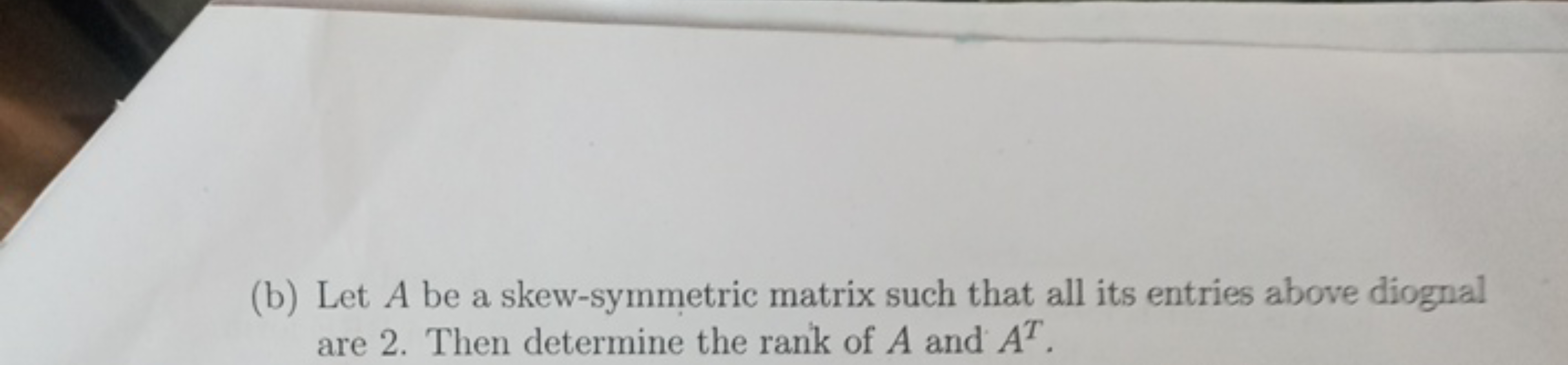 (b) Let A be a skew-symmetric matrix such that all its entries above d